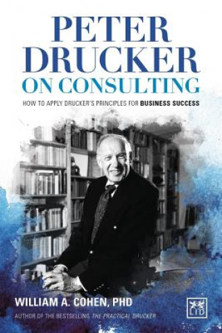 Peter Drucker on Consulting: How to Apply Drucker's Principles for Business Success