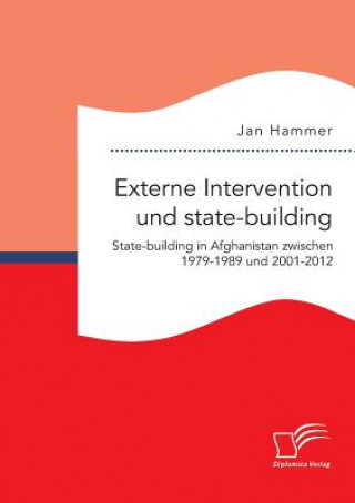 Externe Intervention und state-building. State-building in Afghanistan zwischen 1979-1989 und 2001-2012