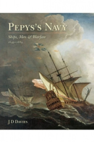Pepys's Navy: Ships, Men and Warfare 1649-89