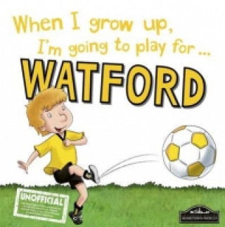 When I Grow Up I'm Going to Play for Watford