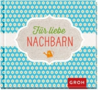 Für liebe Nachbarn!