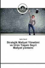 Stratejik Maliyet Yönetimi ve Ürün Yasam Seyri Maliyet yöntemi