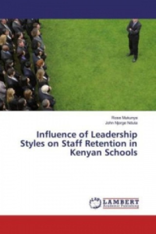 Influence of Leadership Styles on Staff Retention in Kenyan Schools
