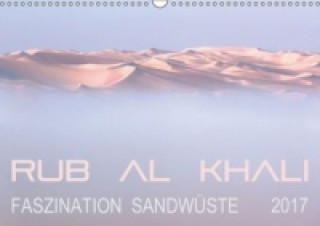 RUB AL KHALI - Faszination Sandwüste (Wandkalender 2017 DIN A3 quer)