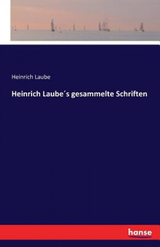 Heinrich Laubes gesammelte Schriften