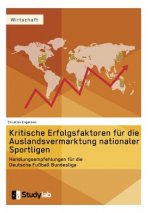 Kritische Erfolgsfaktoren fur die Auslandsvermarktung nationaler Sportligen