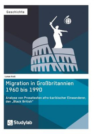 Migration in Grossbritannien 1960 bis 1990. Analyse von Prosatexten afro-karibischer Einwanderer, den 
