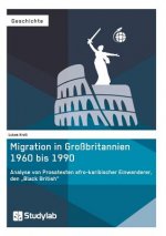 Migration in Grossbritannien 1960 bis 1990. Analyse von Prosatexten afro-karibischer Einwanderer, den 