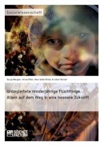 Unbegleitete minderjahrige Fluchtlinge. Allein auf dem Weg in eine bessere Zukunft