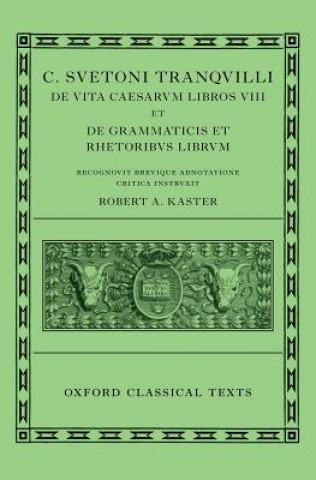 Suetonius: Lives of the Caesars & On Teachers of Grammar and Rhetoric (C. Suetoni Tranquilli De uita Caesarum libri VIII et De grammaticis et rhetorib