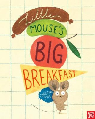 Little Mouse's Big Breakfast (Christine Pym)(Puha kötésű)