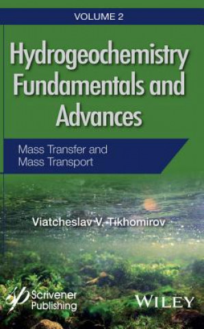 Hydrogeochemistry Fundamentals and Advances - V 2 - Mass Transfer and Mass Transport