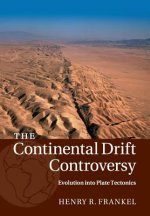 Continental Drift Controversy: Volume 4, Evolution into Plate Tectonics