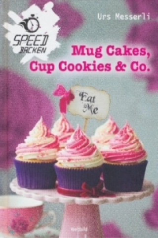 Mug Cakes, Cup Cookies & Co.