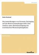Auswirkungen von Dynamic Packaging auf das Reiseveranstaltergeschaft. Eine Analyse unter Berucksichtigung der touristischen Wertschoepfungskette