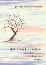 44 Geschichten, die das Leben zu schreiben vergass