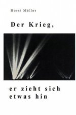 Der Krieg, er zieht sich etwas hin