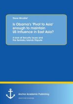 Is Obama's 'Pivot to Asia' enough to maintain US Influence in East Asia?