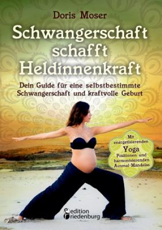 Schwangerschaft schafft Heldinnenkraft (Doris Moser)(Carte broșată)
