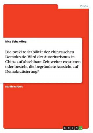 prekare Stabilitat der chinesischen Demokratie. Wird der Autoritarismus in China auf absehbare Zeit weiter existieren oder besteht die begrundete Auss