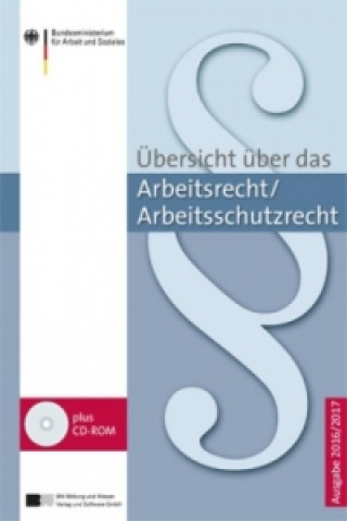 Übersicht über das Arbeitsrecht/Arbeitsschutzrecht - Ausgabe 2016/2017