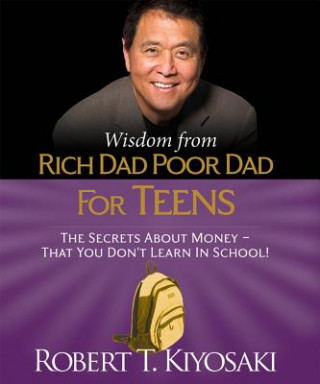 Wisdom from Rich Dad, Poor Dad for Teens: The Secrets about Money--That You Don't Learn in School! (Miniature Edition) (RP Minis)