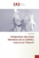 Intégration des Etats Membres de la CEMAC: Leurre ou l'Heure?