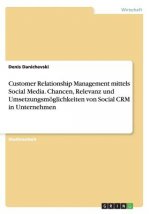 Customer Relationship Management mittels Social Media. Chancen, Relevanz und Umsetzungsmoeglichkeiten von Social CRM in Unternehmen