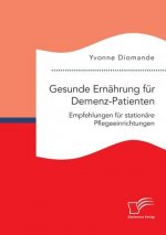 Gesunde Ernahrung fur Demenz-Patienten. Empfehlungen fur stationare Pflegeeinrichtungen