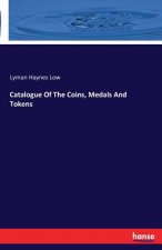 Catalogue Of The Coins, Medals And Tokens