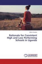 Rationale for Consistent High and Low Performing Schools in Uganda
