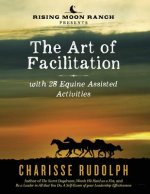 Art of Facilitation, with 28 Equine Assisted Activities