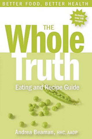 Whole Truth Eating and Recipe Guide