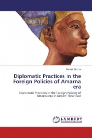 Diplomatic Practices in the Foreign Policies of Amarna era