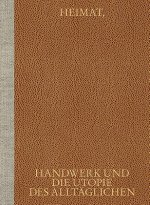 Heimat, Handwerk und die Utopie des Alltäglichen