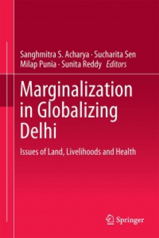 Marginalization in Globalizing Delhi: Issues of Land, Livelihoods and Health