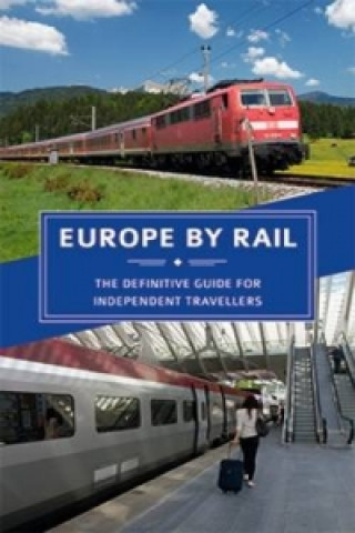 Europe by Rail: The Definitive Guide for Independent Travell