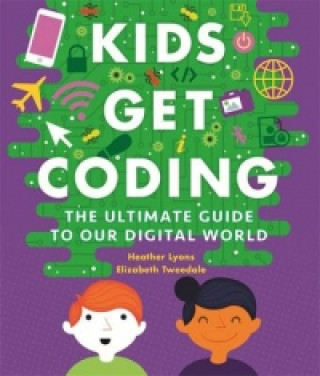 Kids Get Coding: A Beginner's Guide to Our Digital World