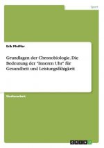 Grundlagen der Chronobiologie. Die Bedeutung der Inneren Uhr fur Gesundheit und Leistungsfahigkeit