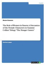 Role of Women in Panem. A Discussion of the Female Characters in Suzanne Collins' Trilogy The Hunger Games