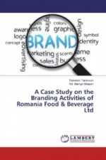 A Case Study on the Branding Activities of Romania Food & Beverage Ltd
