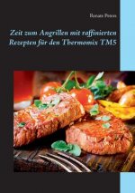 Zeit zum Angrillen mit raffinierten Rezepten fur den Thermomix TM5