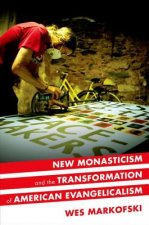 New Monasticism and the Transformation of American Evangelicalism