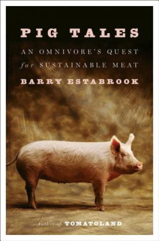 Pig Tales - An Omnivore`s Quest for Sustainable Meat