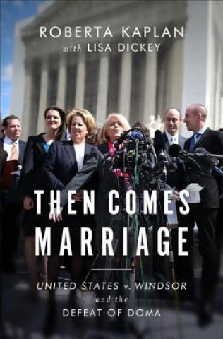Then Comes Marriage - United States v. Windsor and the Defeat of DOMA