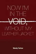 Now I'm in the Void Without My Leather Jacket