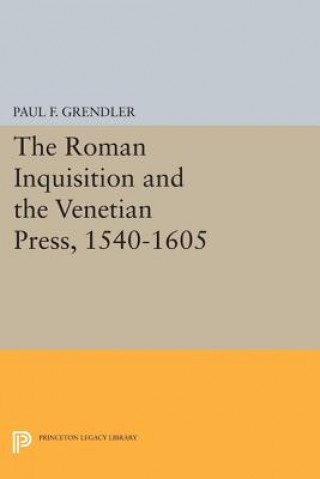 Roman Inquisition and the Venetian Press, 1540-1605