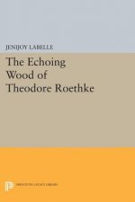 Echoing Wood of Theodore Roethke