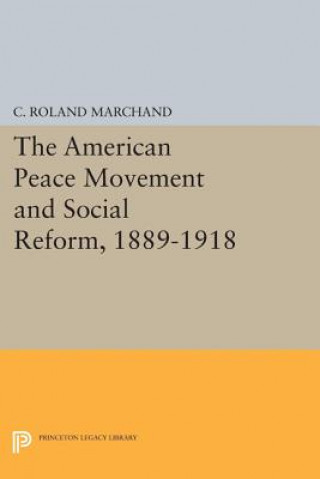 American Peace Movement and Social Reform, 1889-1918