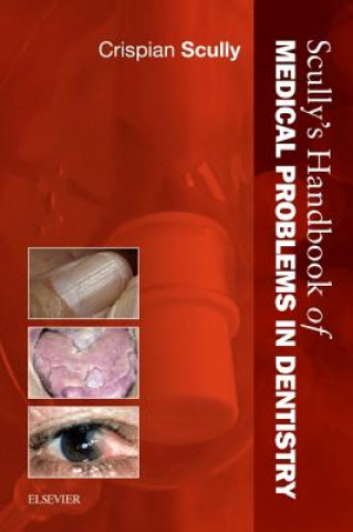 Scully's Handbook of Medical Problems in Dentistry (CRISPIAN SCULLY)(Puha kötésű)